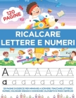 Ricalcare Lettere e Numeri: 120 Pagine di esercizi per Imparare a Scrivere: Tracciare Lettere e Numeri, Colorare Disegni e Conoscere l'Alfabeto in Cover Image