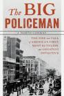 The Big Policeman: The Rise and Fall of America's First, Most Ruthless, and Greatest Detective By J. North Conway Cover Image