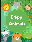 I Spy animals: I spy animals a fun guessing game for 2-4 year olds By Creative Industry Designs Cover Image