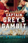 Captain Grey's Gambit: A Novel (A Thomas Grey Novel) By J. H. Gelernter Cover Image