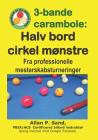 3-Bande Carambole - Halv Bord Cirkel Mønstre: Fra Professionelle Mesterskabsturnerin By Allan P. Sand Cover Image
