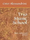 Trio Music School: flute, violin and piano By Ester Alessandrini Cover Image