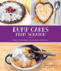 Dump Cakes from Scratch: Nearly 100 Recipes to Dump, Bake, and Devour Cover Image