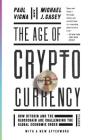 The Age of Cryptocurrency: How Bitcoin and the Blockchain Are Challenging the Global Economic Order By Paul Vigna, Michael J. Casey Cover Image