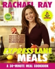 Rachael Ray Express Lane Meals: What to Keep on Hand, What to Buy Fresh for the Easiest-Ever 30-Minute Meals: A Cookbook Cover Image