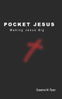 Pocket Jesus: Making Jesus Big By Susanne M. Ryan Cover Image