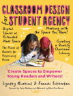 Classroom Design for Student Agency: Create Spaces to Empower Young Readers and Writers By Lynsey Burkins, Franki Sibberson, Carla Shalaby (Foreword by) Cover Image