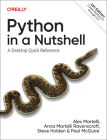 Python in a Nutshell: A Desktop Quick Reference By Alex Martelli, Anna Ravenscroft, Steve Holden Cover Image