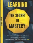 Learning the Secret to Mastery: Guide for Personal and Professional Greatness - Real-world Ideas and Practices - How to Become a Leader in Any Given F By Carlos Rivera Cover Image