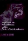 Edgar Allan Poe, Wallace Stevens, and the Poetics of American Privacy (Horizons in Theory and American Culture) By Louis A. Renza Cover Image