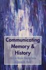 Communicating Memory & History By Nicole Maurantonio (Editor), David W. Park (Editor) Cover Image