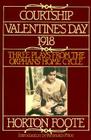Courtship, Valentine's Day, 1918: Three Plays from the Orphans' Home Cycle By Horton Foote Cover Image