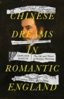 Chinese dreams in Romantic England: The life and times of Thomas Manning By Edward Weech Cover Image