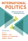 International Politics: Enduring Concepts and Contemporary Issues, Fourteenth Edition By Robert J. Art (Editor), Timothy W. Crawford (Editor), Robert Jervis (Editor) Cover Image