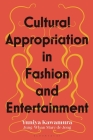 Cultural Appropriation in Fashion and Entertainment By Yuniya Kawamura, Jung-Whan Marc de Jong Cover Image