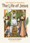 The Life of Jesus: Bible Rhymes for Young Minds By John Rydell, Justo Borrero (Illustrator) Cover Image