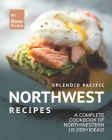 Splendid Pacific Northwest Recipes: A Complete Cookbook of Northwestern US Dish Ideas! Cover Image
