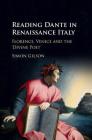 Reading Dante in Renaissance Italy: Florence, Venice and the 'Divine Poet' By Simon Gilson Cover Image
