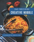 365 Creative Noodle Recipes: Happiness is When You Have a Noodle Cookbook! Cover Image