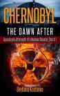 Chernobyl - The Dawn After: Apocalyptic Aftermath of a Nuclear Disaster (Vol. II) By Svetlana Kostenko Cover Image
