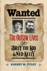 Wanted: The Outlaw Lives of Billy the Kid and Ned Kelly (The Lamar Series in Western History) By Robert M. Utley Cover Image
