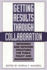 Getting Results Through Collaboration: Networks and Network Structures for Public Policy and Management By Myrna Mandell Cover Image