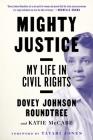 Mighty Justice: My Life in Civil Rights By Dovey Johnson Roundtree, Katie McCabe, Tayari Jones (Foreword by) Cover Image