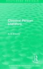 Routledge Revivals: Classical Persian Literature (1958) (Routledge Revivals: Selected Works of A. J. Arberry) Cover Image