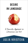 Desire in Language: A Semiotic Approach to Literature and Art By Julia Kristeva Cover Image