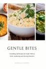 Gentle Bites: Nourishing Soft Recipes for People With no Teeth, Swallowing and Chewing Disorders Cover Image