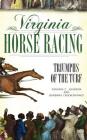 Virginia Horse Racing: Triumphs of the Turf By Virginia C. Johnson, Barbara Crookshanks Cover Image
