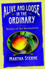 Alive and Loose in the Ordinary: Stories of the Incarnation By Martha Sterne Cover Image