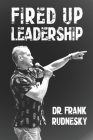Fired Up Leadership By Frank Rudnesky Cover Image