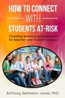 How to Connect with Students At-Risk: Creating learning environments for teacher and student success! By Anthony S. Dallmann-Jones Cover Image