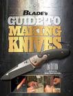Blade's Guide to Making Knives Cover Image