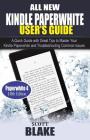 All New Kindle Paperwhite User's Guide: A Quick Guide with Great Tips to Master Your Kindle Paperwhite and Troubleshooting Common Issues By Scott Blake Cover Image