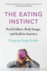 The Eating Instinct: Food Culture, Body Image, and Guilt in America Cover Image