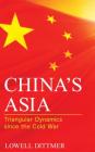 China's Asia: Triangular Dynamics since the Cold War (Asia in World Politics) Cover Image