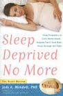 Sleep Deprived No More: From Pregnancy to Early Motherhood-Helping You and Your Baby Sleep Through the Night By Jodi A. Mindell Cover Image
