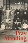Pray Standing By Frank Ling Cover Image