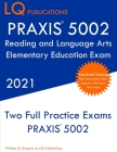 PRAXIS 5002 Reading and Language Arts Elementary Education: Two Full Practice Exam - Free Online Tutoring - Updated Exam Questions By Lq Publications Cover Image
