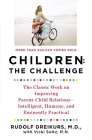 Children: the Challenge: The Classic Work on Improving Parent-Child Relations--Intelligent, Humane, and E minently Practical Cover Image
