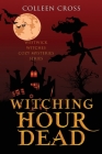 Witching Hour Dead: A Westwick Witches Paranormal Cozy Mystery (Westwick Witches Cozy Mysteries #5) By Colleen Cross Cover Image