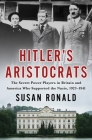 Hitler's Aristocrats: The Secret Power Players in Britain and America Who Supported the Nazis, 1923–1941 Cover Image