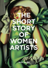 The Short Story of Women Artists: A Pocket Guide to Key Breakthroughs, Movements, Works and Themes Cover Image