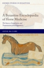 A Byzantine Encyclopaedia of Horse Medicine: The Sources, Compilation, and Transmission of the Hippiatrica (Oxford Studies in Byzantium) Cover Image