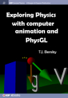 Exploring physics with computer animation and PhysGL (Iop Concise Physics) By T. J. Bensky Cover Image