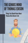 The Genius Mind Of Thomas Edison: Things You Should Know About Thomas Alva Edison's Life: Thomas Edison Hourly History By Loraine Towle Cover Image
