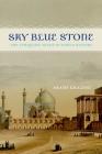 Sky Blue Stone: The Turquoise Trade in World History (California World History Library #20) By Arash Khazeni Cover Image
