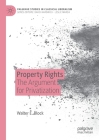 Property Rights: The Argument for Privatization (Palgrave Studies in Classical Liberalism) By Walter E. Block Cover Image